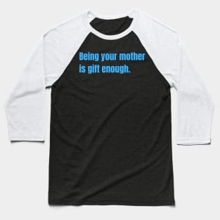 Being Your Mother Is Gift Enough Funny Family Gift Baseball T-Shirt